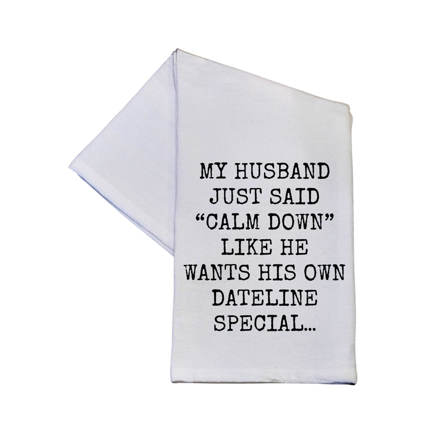Wants His Own Dateline Special Tea Towel