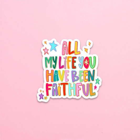 All My Life You Have Been Faithful Water Resistant Sticker
