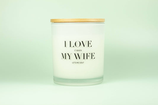 I Love When My Wife Lets Me Golf Soy Candle