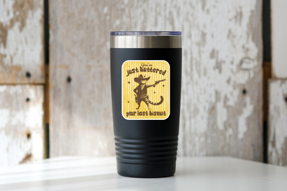 You've Just Buttered Your Last Biscuit Sticker