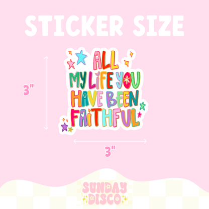 All My Life You Have Been Faithful Water Resistant Sticker