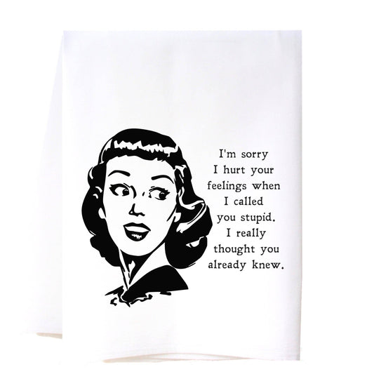 Hurt Your Feelings Flour Sack Towel