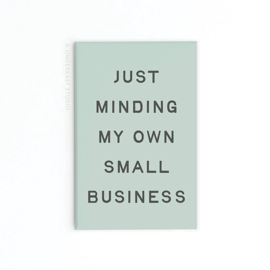 Just Minding My Own Small Business Refrigerator Magnet